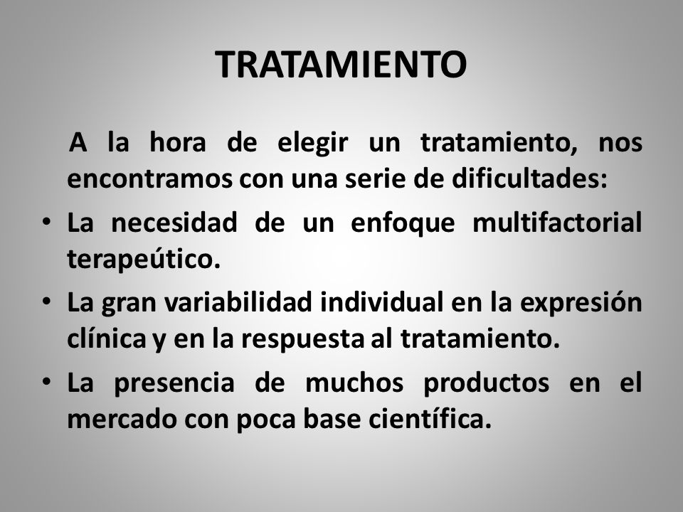 TRATAMIENTO A la hora de elegir un tratamiento, nos encontramos con una serie de dificultades: