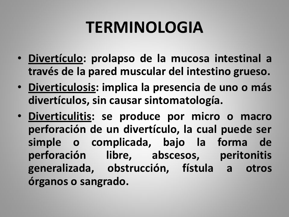 TERMINOLOGIA Divertículo: prolapso de la mucosa intestinal a través de la pared muscular del intestino grueso.