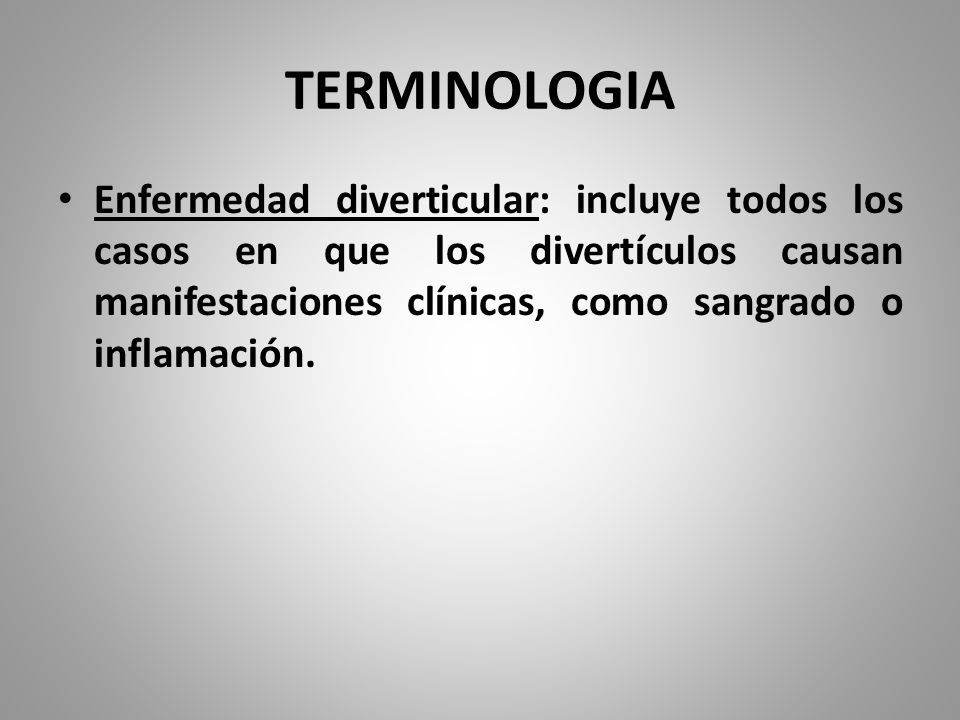 TERMINOLOGIA Enfermedad diverticular: incluye todos los casos en que los divertículos causan manifestaciones clínicas, como sangrado o inflamación.