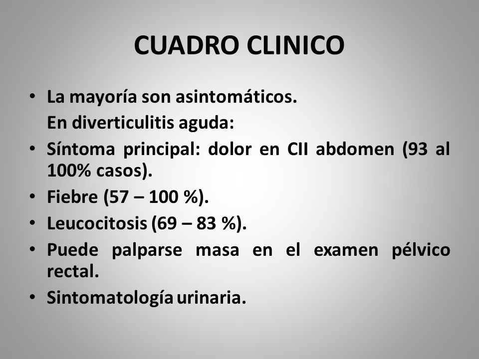CUADRO CLINICO La mayoría son asintomáticos. En diverticulitis aguda:
