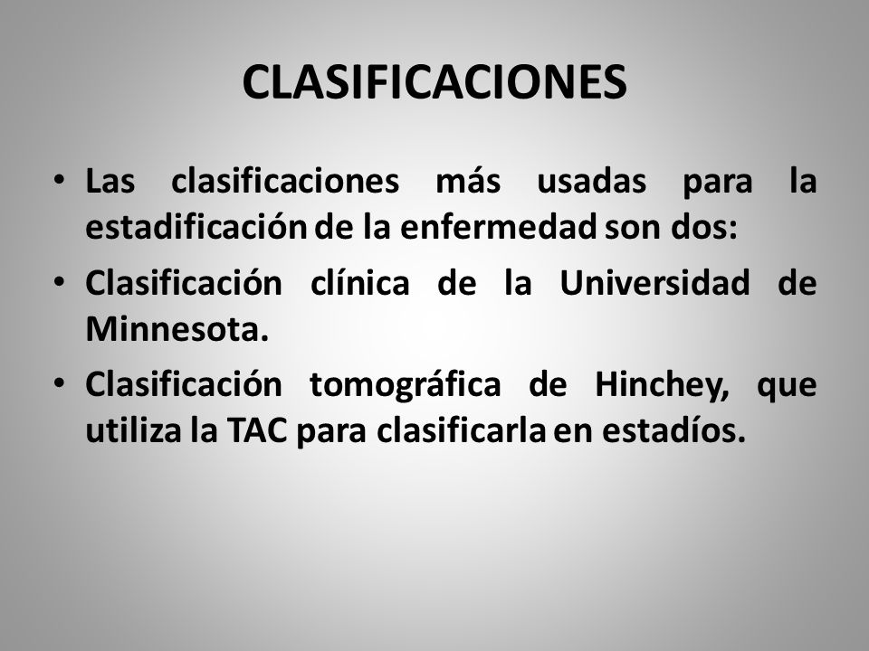 CLASIFICACIONES Las clasificaciones más usadas para la estadificación de la enfermedad son dos: