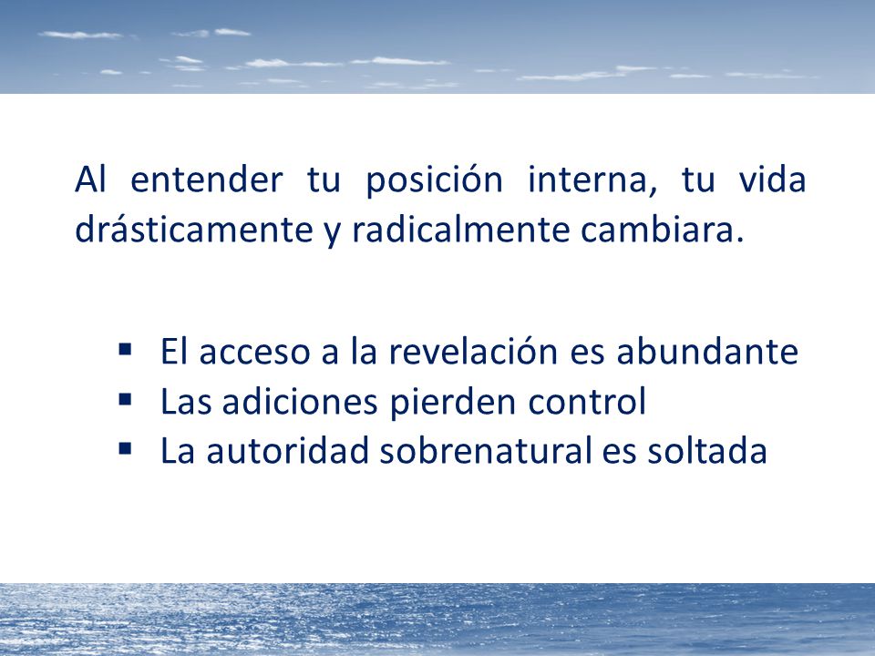 Al entender tu posición interna, tu vida drásticamente y radicalmente cambiara.