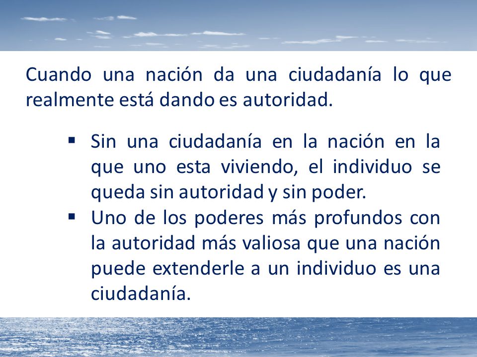 Cuando una nación da una ciudadanía lo que realmente está dando es autoridad.