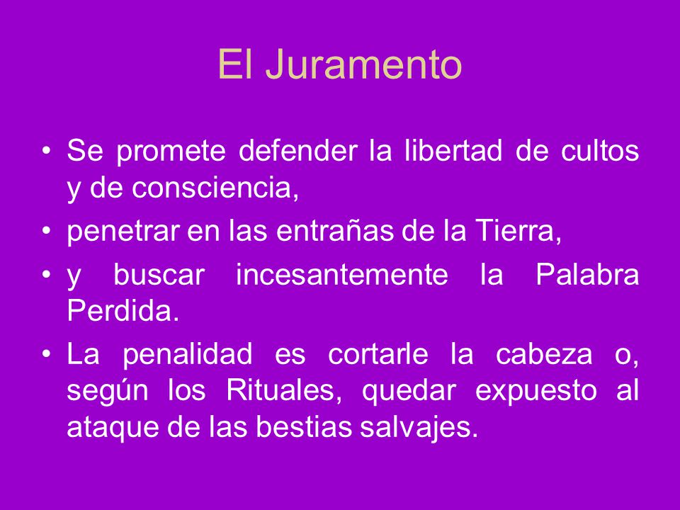 El Juramento Se promete defender la libertad de cultos y de consciencia, penetrar en las entrañas de la Tierra,