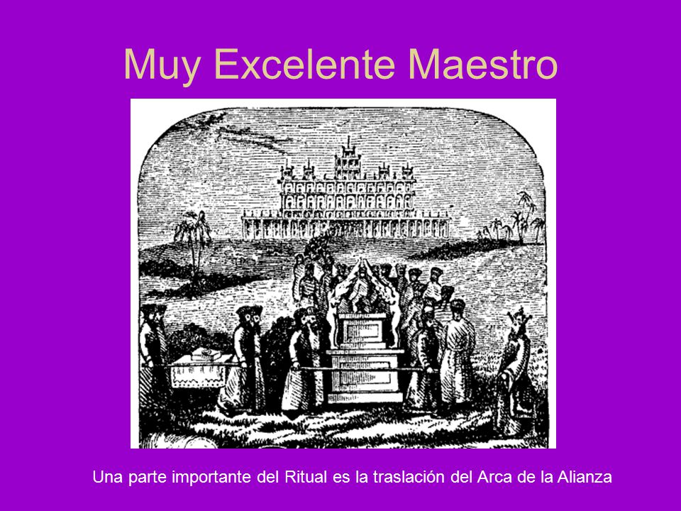 Muy Excelente Maestro Una parte importante del Ritual es la traslación del Arca de la Alianza