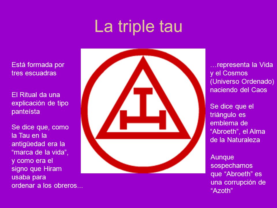La triple tau Está formada por tres escuadras …representa la Vida