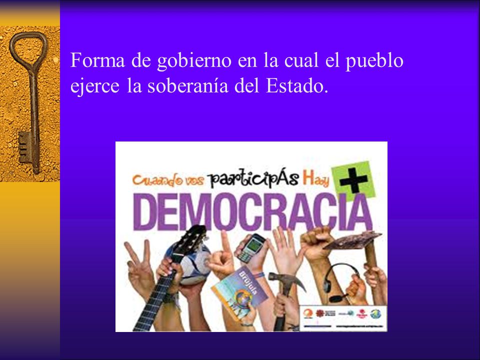 Forma de gobierno en la cual el pueblo ejerce la soberanía del Estado.