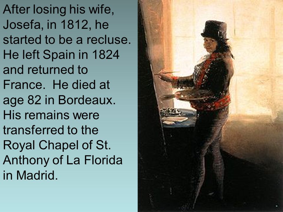 After losing his wife, Josefa, in 1812, he started to be a recluse