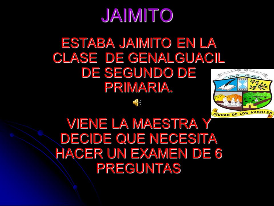 JAIMITO ESTABA JAIMITO EN LA CLASE DE GENALGUACIL DE SEGUNDO DE PRIMARIA.