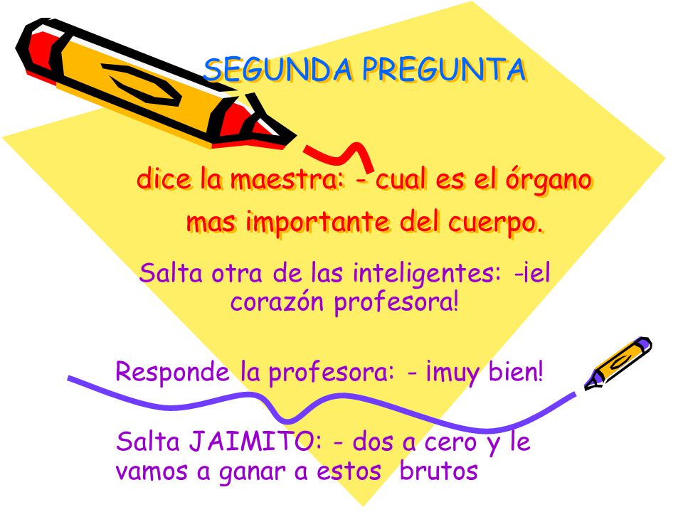 Salta otra de las inteligentes: -¡el corazón profesora!