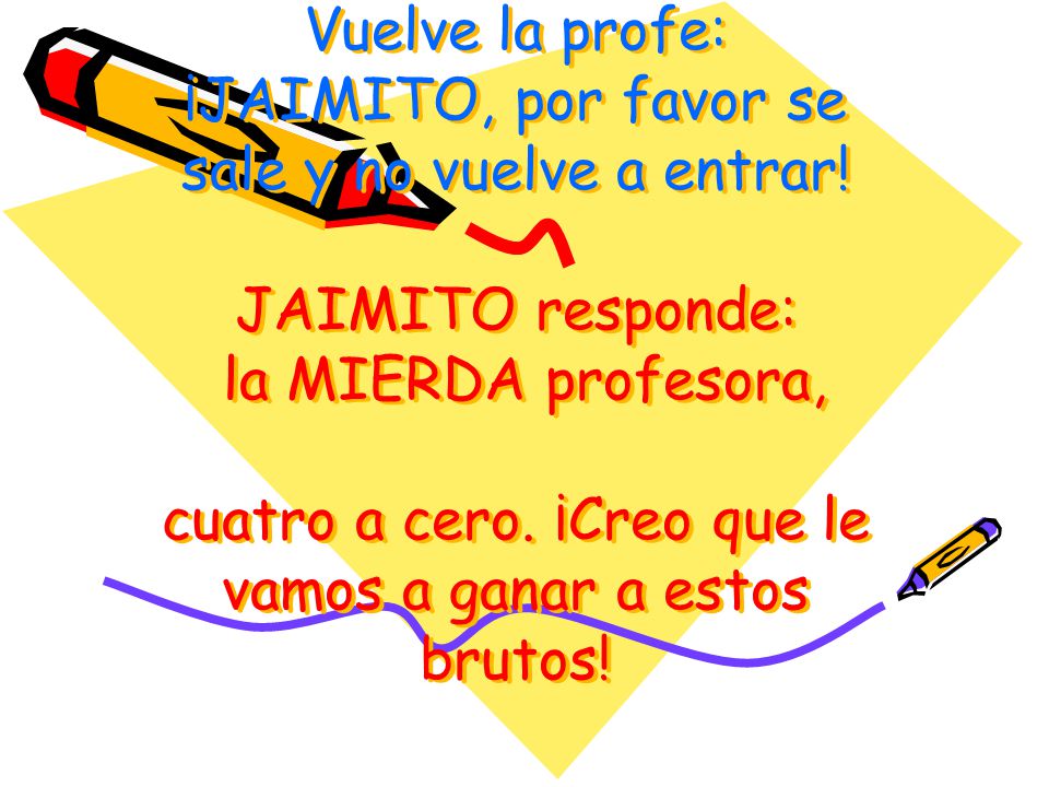 Vuelve la profe: ¡JAIMITO, por favor se sale y no vuelve a entrar