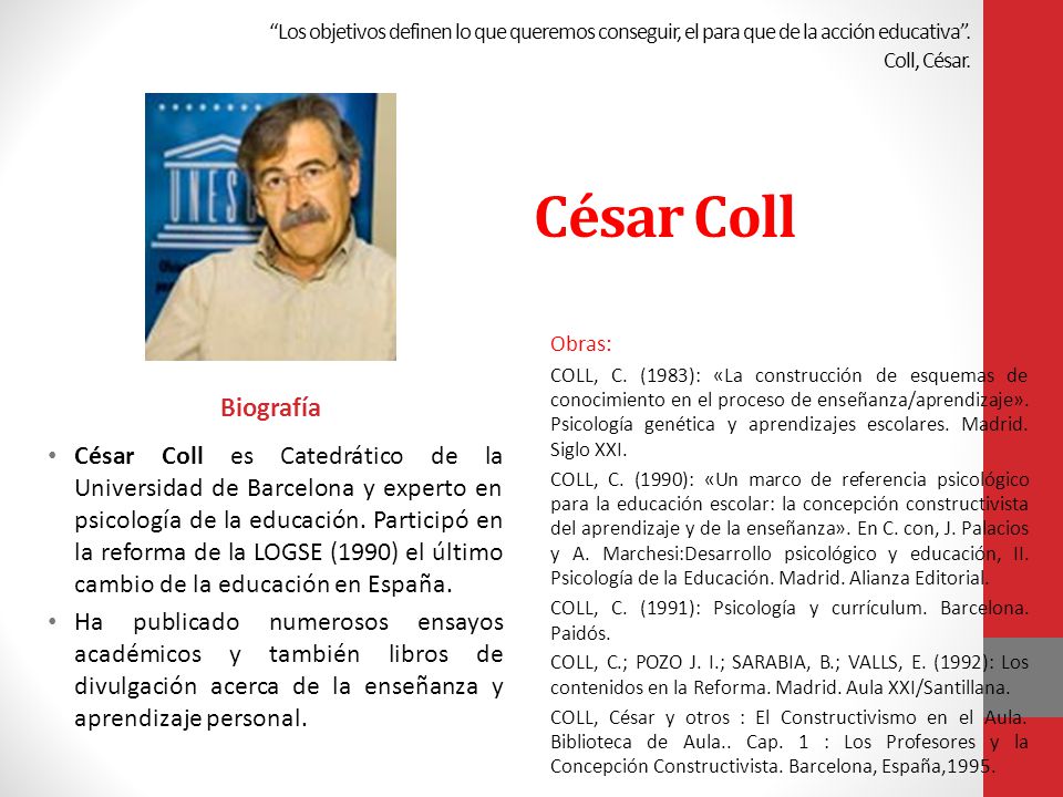 Los objetivos definen lo que queremos conseguir, el para que de la acción educativa . Coll, César.