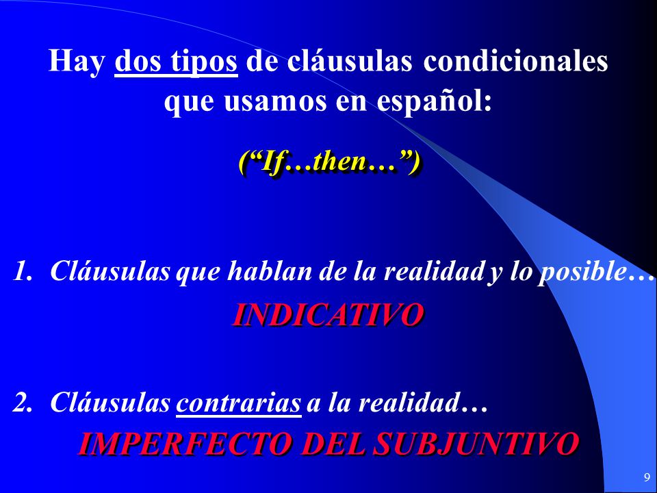 Hay dos tipos de cláusulas condicionales IMPERFECTO DEL SUBJUNTIVO