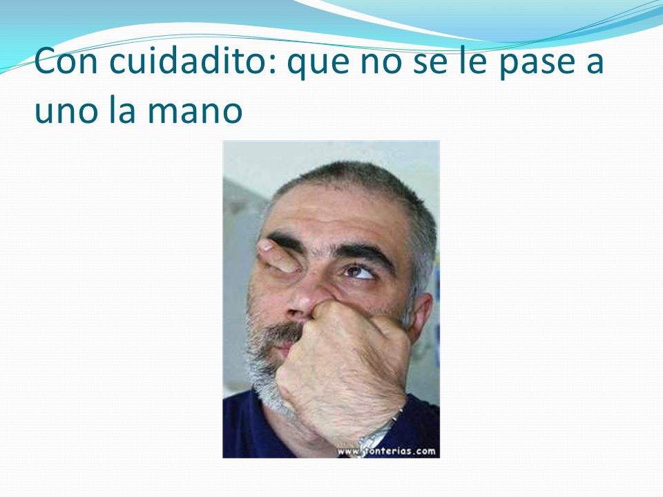 Con cuidadito: que no se le pase a uno la mano