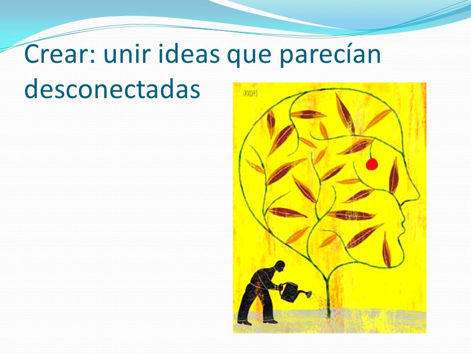 Crear: unir ideas que parecían desconectadas
