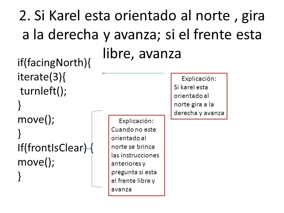 2. Si Karel esta orientado al norte , gira a la derecha y avanza; si el frente esta libre, avanza