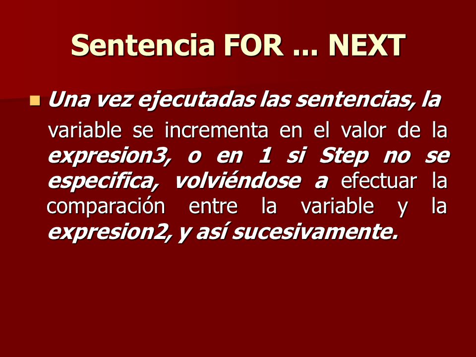 Sentencia FOR ... NEXT Una vez ejecutadas las sentencias, la