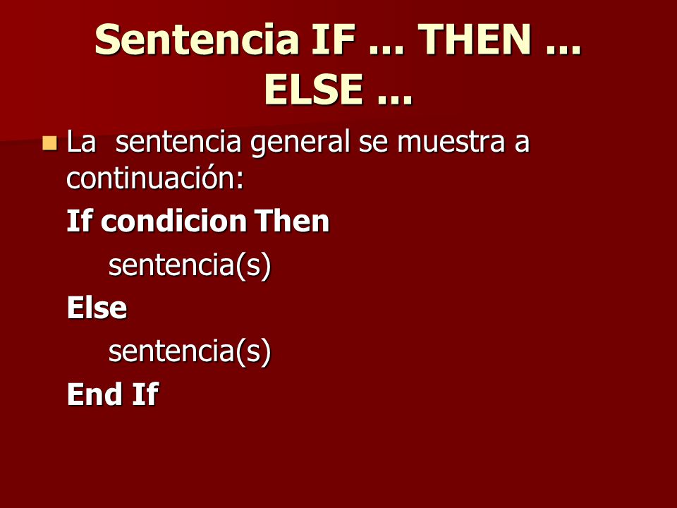 Sentencia IF ... THEN ... ELSE ... La sentencia general se muestra a continuación: If condicion Then.