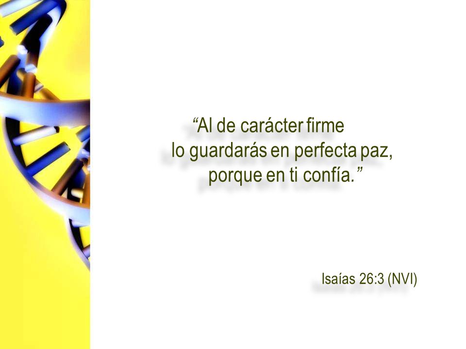 Al de carácter firme lo guardarás en perfecta paz, porque en ti confía.