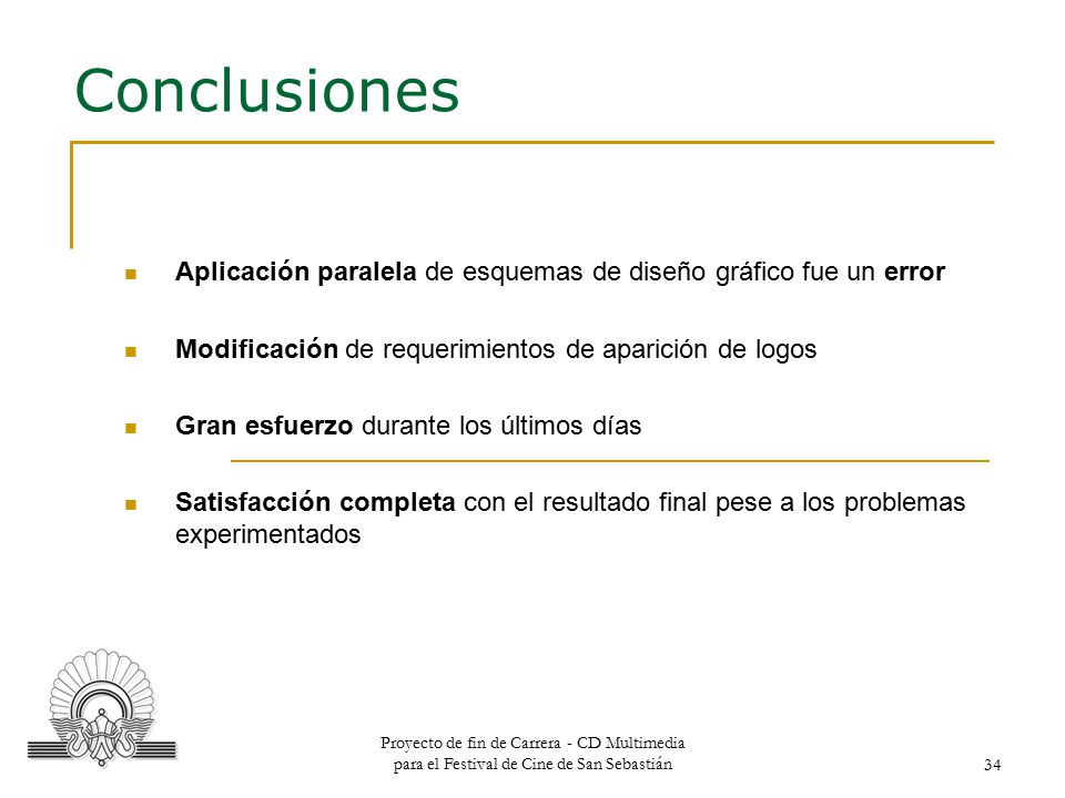 Conclusiones Aplicación paralela de esquemas de diseño gráfico fue un error. Modificación de requerimientos de aparición de logos.