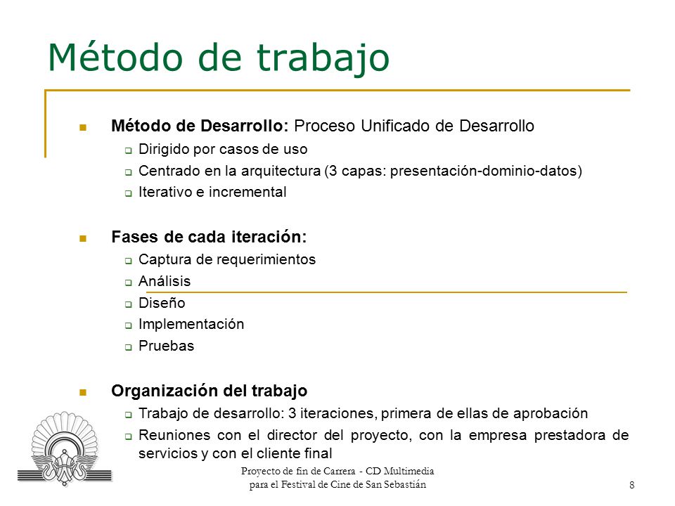 Método de trabajo Método de Desarrollo: Proceso Unificado de Desarrollo. Dirigido por casos de uso.