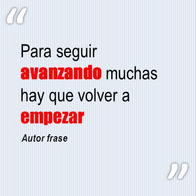 Para seguir avanzando muchas hay que volver a empezar Autor frase