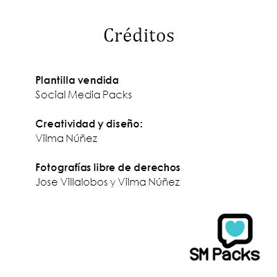 Créditos Plantilla vendida Social Media Packs Creatividad y diseño: Vilma Núñez Fotografías libre de derechos Jose Villalobos y Vilma Núñez