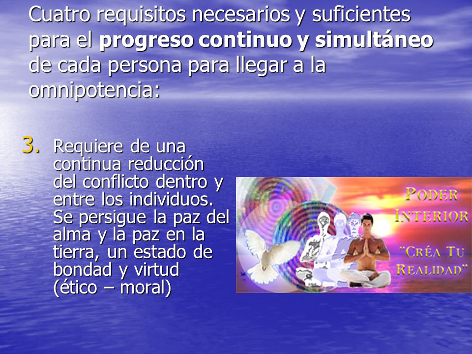 Cuatro requisitos necesarios y suficientes para el progreso continuo y simultáneo de cada persona para llegar a la omnipotencia:
