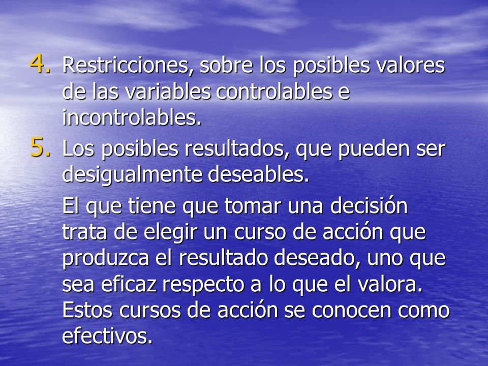 Restricciones, sobre los posibles valores de las variables controlables e incontrolables.