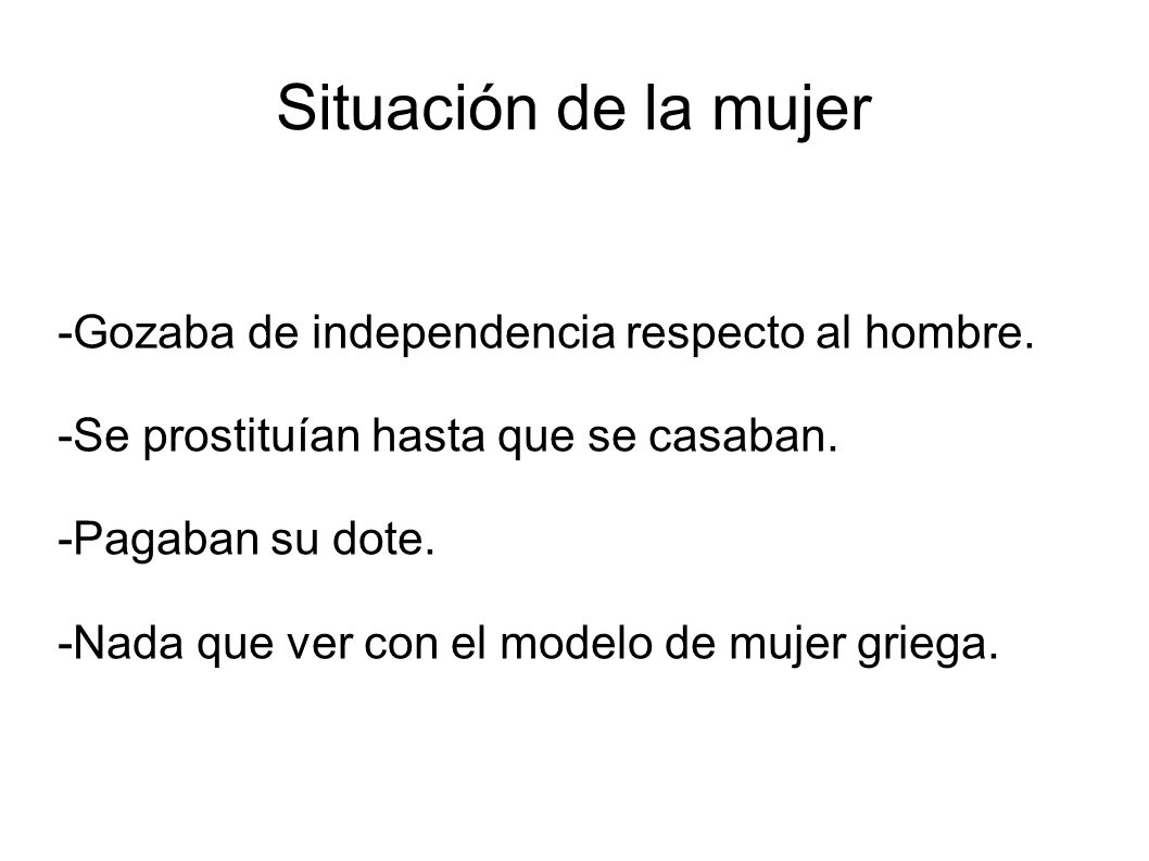 Situación de la mujer -Gozaba de independencia respecto al hombre.