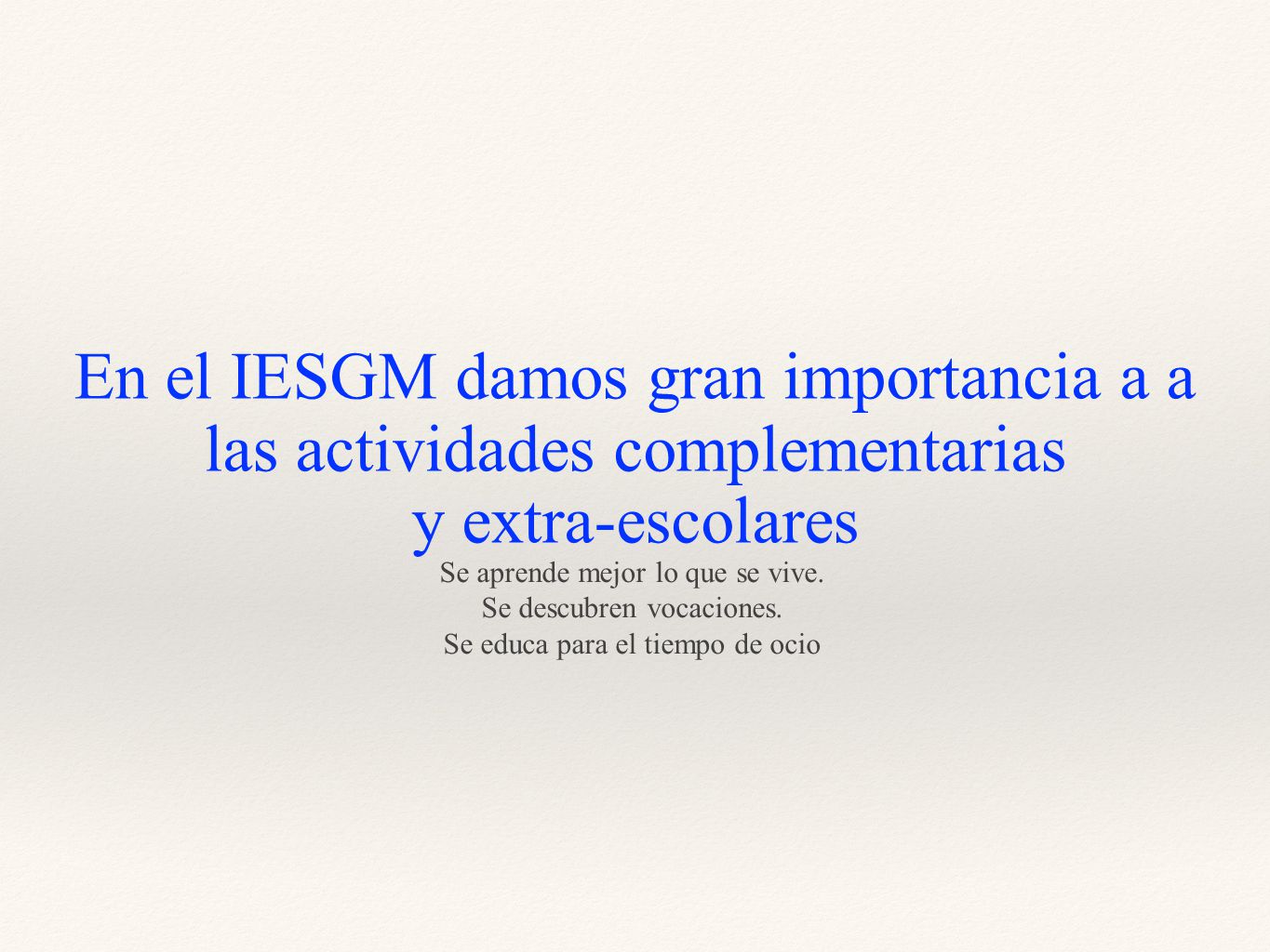 En el IESGM damos gran importancia a a las actividades complementarias y extra-escolares