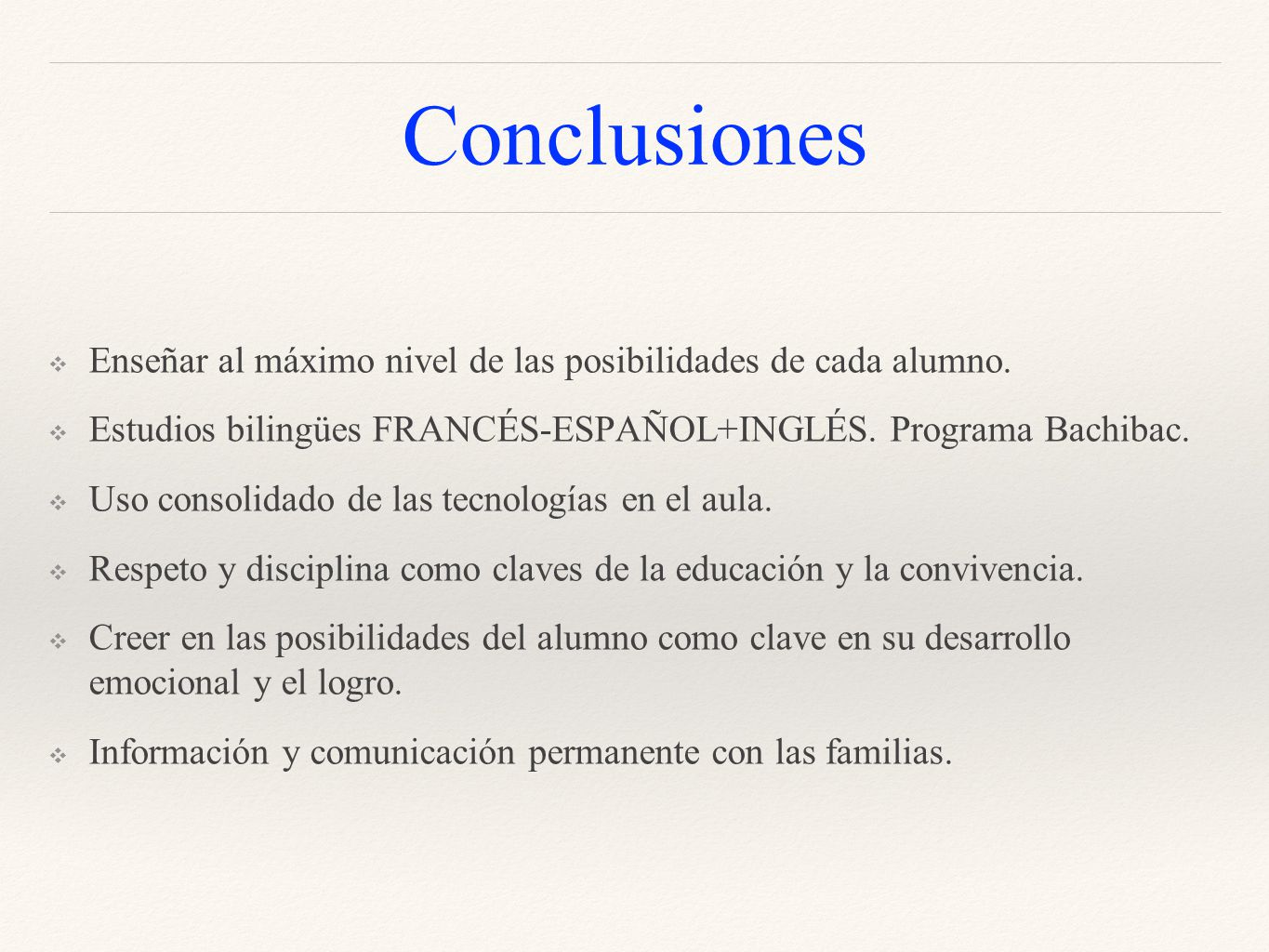 Conclusiones Enseñar al máximo nivel de las posibilidades de cada alumno. Estudios bilingües FRANCÉS-ESPAÑOL+INGLÉS. Programa Bachibac.