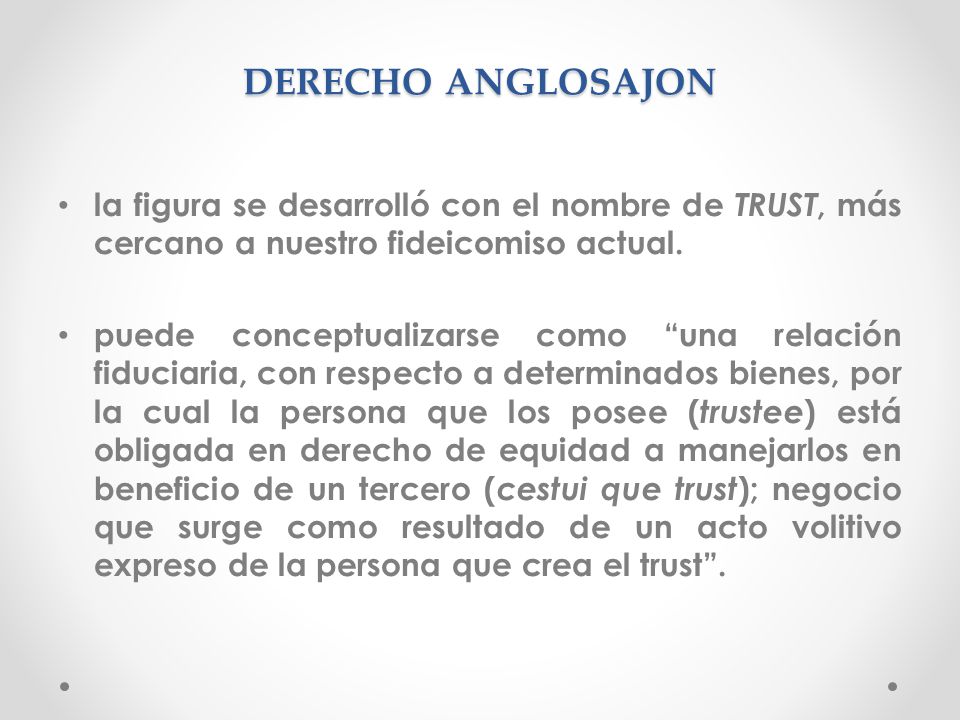 DERECHO ANGLOSAJON la figura se desarrolló con el nombre de TRUST, más cercano a nuestro fideicomiso actual.