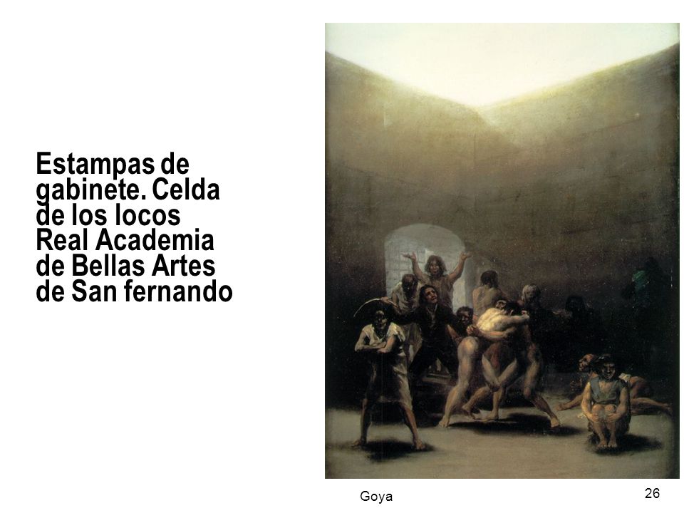 Estampas de gabinete. Celda de los locos Real Academia de Bellas Artes de San fernando