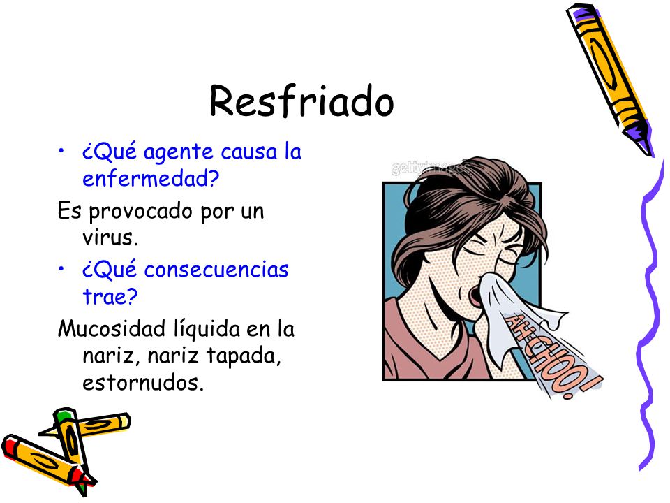 Resfriado ¿Qué agente causa la enfermedad Es provocado por un virus.