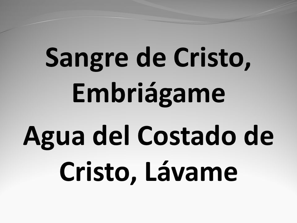 Sangre de Cristo, Embriágame Agua del Costado de Cristo, Lávame