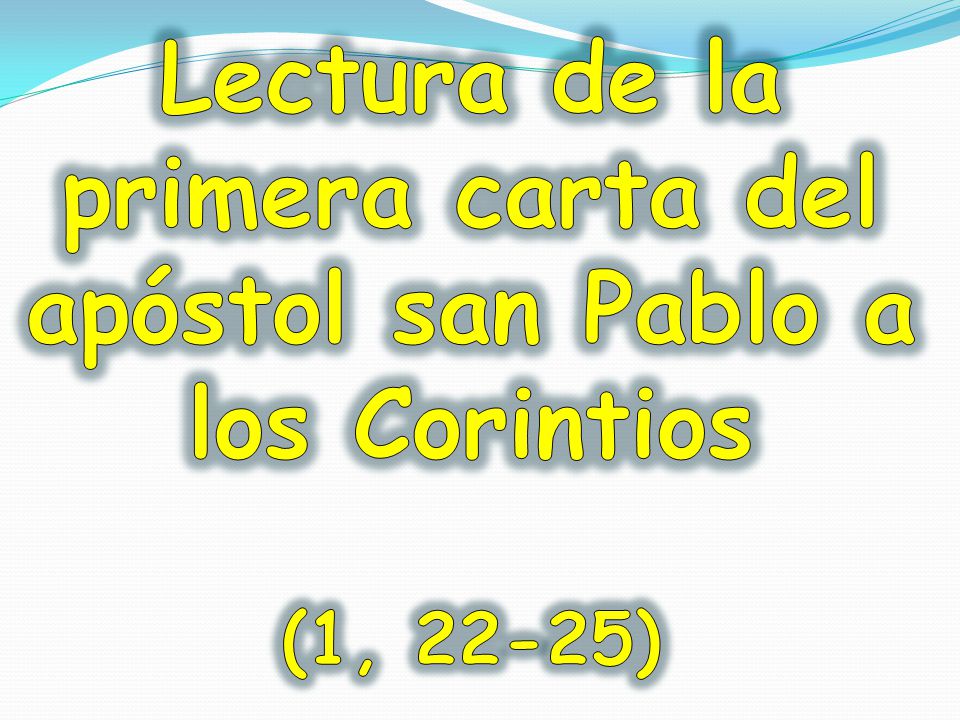 Lectura de la primera carta del apóstol san Pablo a los Corintios (1, 22-25)