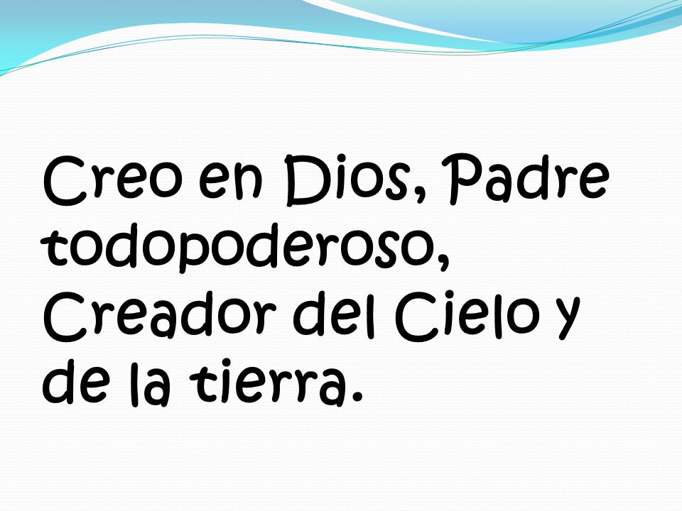 Creo en Dios, Padre todopoderoso, Creador del Cielo y de la tierra.