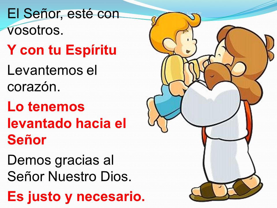El Señor, esté con vosotros. Y con tu Espíritu Levantemos el corazón