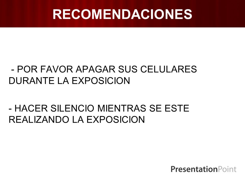 RECOMENDACIONES - POR FAVOR APAGAR SUS CELULARES DURANTE LA EXPOSICION - HACER SILENCIO MIENTRAS SE ESTE REALIZANDO LA EXPOSICION