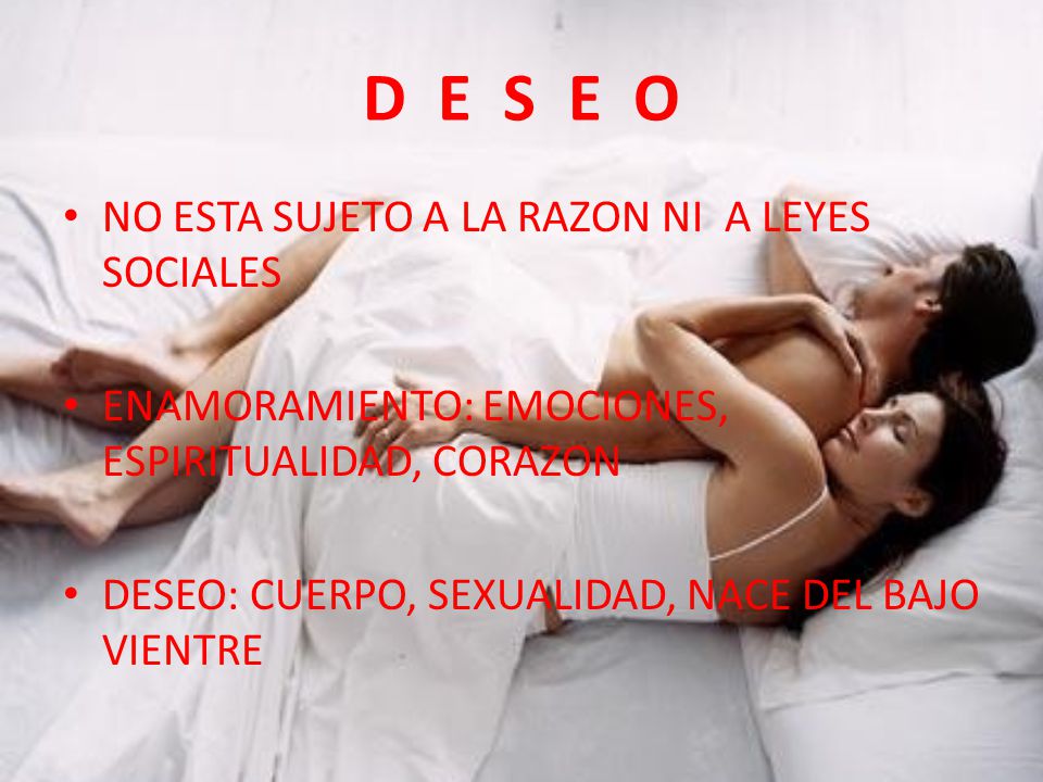 D E S E O NO ESTA SUJETO A LA RAZON NI A LEYES SOCIALES