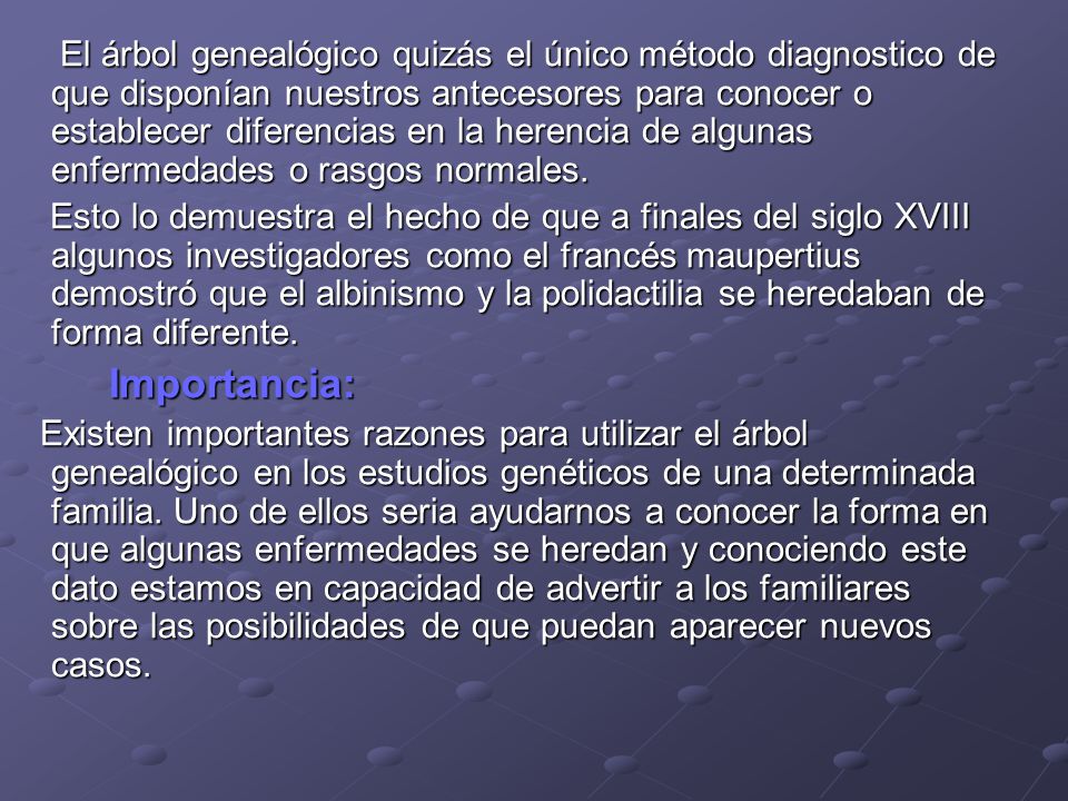 El árbol genealógico quizás el único método diagnostico de que disponían nuestros antecesores para conocer o establecer diferencias en la herencia de algunas enfermedades o rasgos normales.