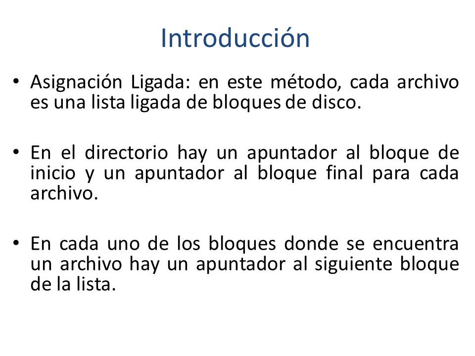 Introducción Asignación Ligada: en este método, cada archivo es una lista ligada de bloques de disco.