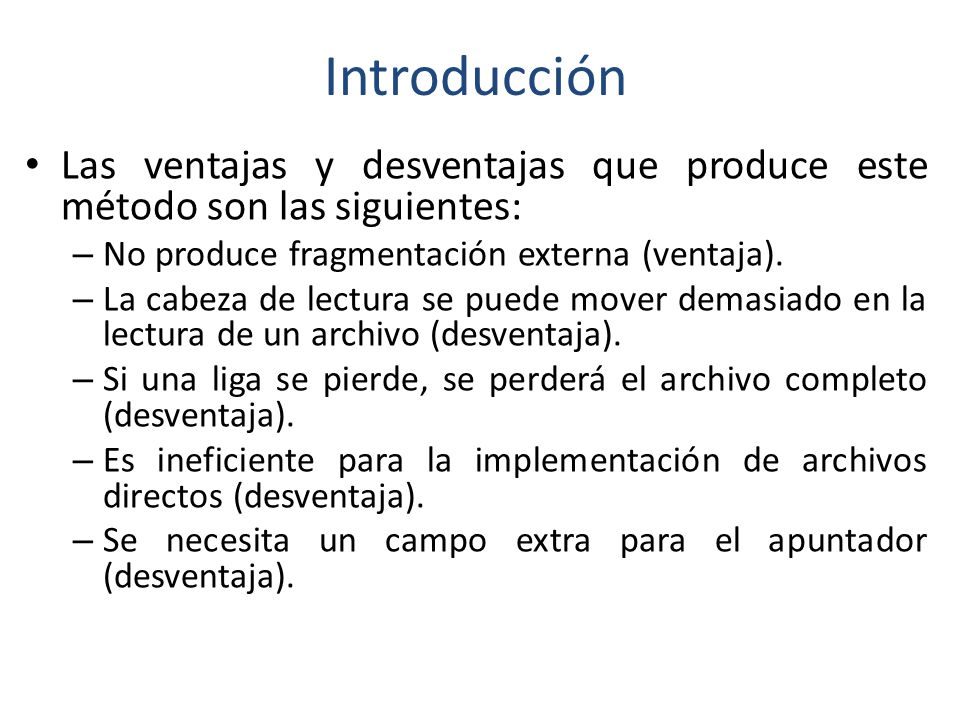 Introducción Las ventajas y desventajas que produce este método son las siguientes: No produce fragmentación externa (ventaja).