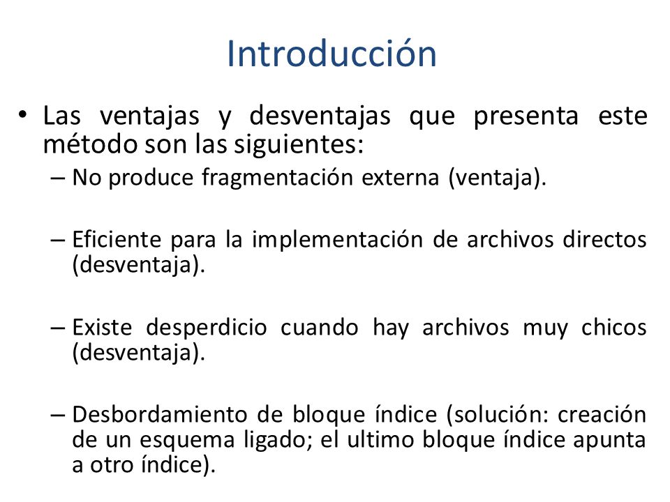 Introducción Las ventajas y desventajas que presenta este método son las siguientes: No produce fragmentación externa (ventaja).