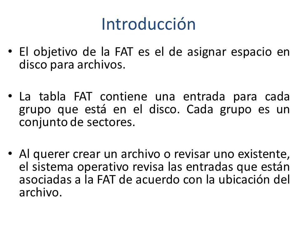 Introducción El objetivo de la FAT es el de asignar espacio en disco para archivos.
