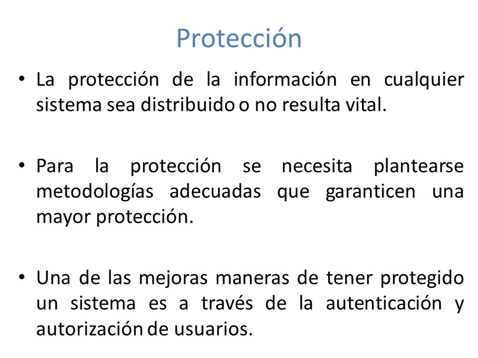 Protección La protección de la información en cualquier sistema sea distribuido o no resulta vital.