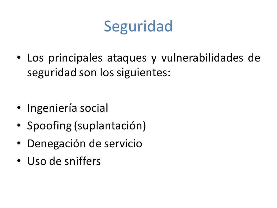Seguridad Los principales ataques y vulnerabilidades de seguridad son los siguientes: Ingeniería social.