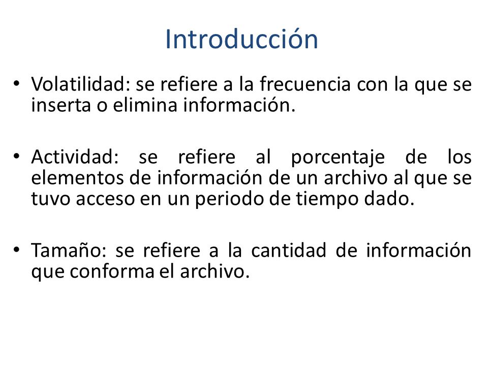 Introducción Volatilidad: se refiere a la frecuencia con la que se inserta o elimina información.