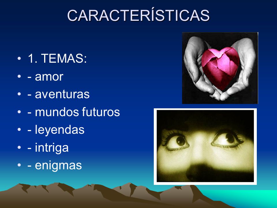 CARACTERÍSTICAS 1. TEMAS: - amor - aventuras - mundos futuros